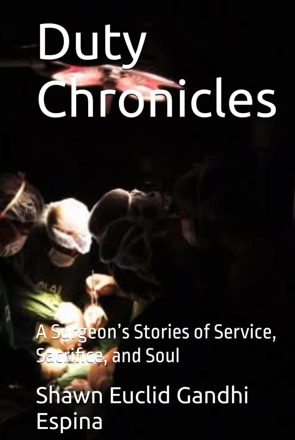 Duty Chronicles: A Surgeon's Stories of Service, Sacrifice, and Soul